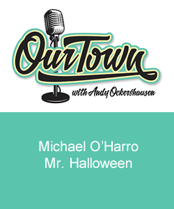 Our Town Podcast Michael O'Harro Mr. Halloween