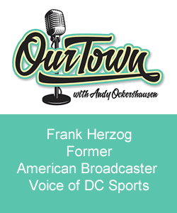 Our Town Podcast Frank Herzog Former American Broadcaster | Voice of DC Sports