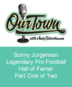 Our Town Podcast Sonny Jurgensen, Legendary Pro Football Hall of Famer