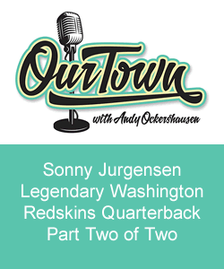 Our Town Podcast Sonny Jurgensen, Legendary Pro Football Hall of Famer