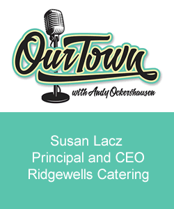 Our Town Podcast Susan Lacz, CEO Ridgewells Catering