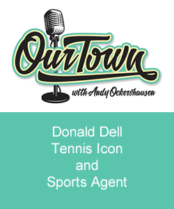 Our Town Podcast Donald Dell - Tennis Icon and Sports Agent