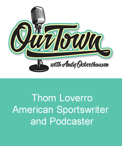 Our Town Podcast Thom Loverro, American Sportswriter and Podcaster